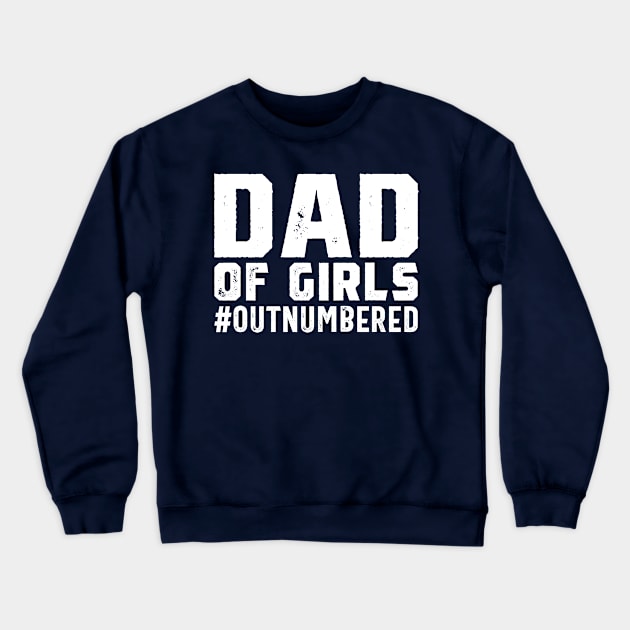 Father's Day Gift from Daughters Dad of Girls #Outnumbered Crewneck Sweatshirt by cecatto1994